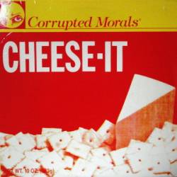 Corrupted Morals : Cheese It